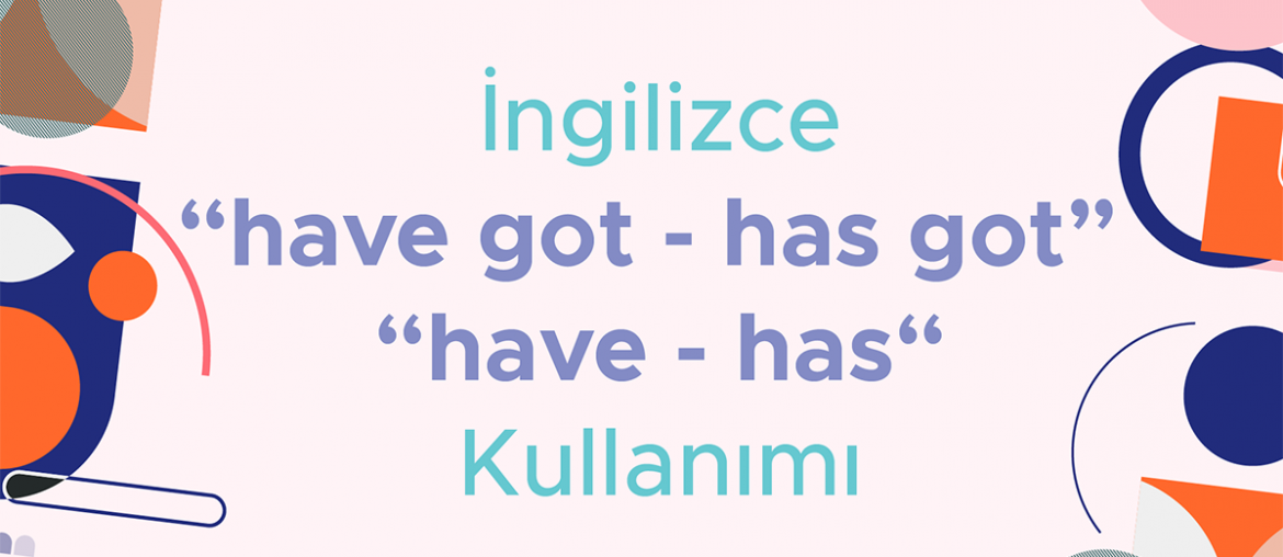 ingilizce have got has got