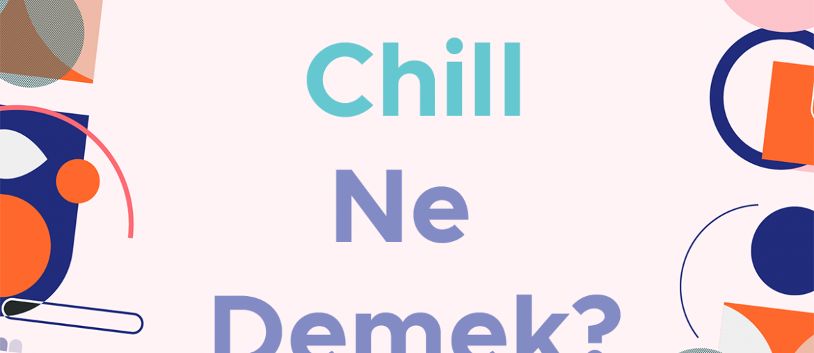 chill ne demek?