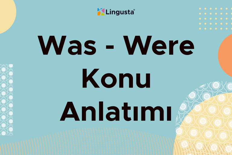 Was Were Konu Anlatımı – Was Were Kullanımı Hakkında Örnek Cümleler was were konu anlatımı