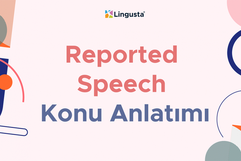 Reported Speech Konu Anlatımı – İngilizce Dolaylı Anlatım reported speech
