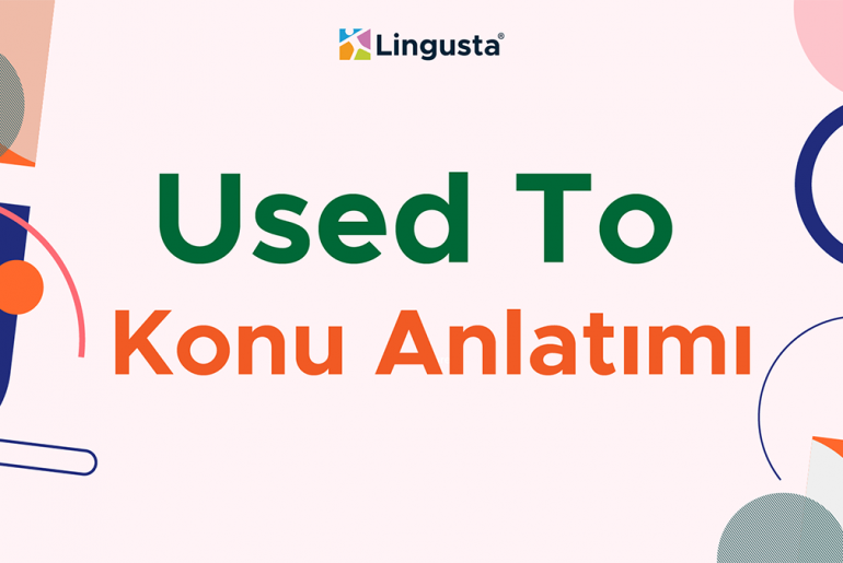 Used To Kullanımı ve Konu Anlatımı – Örnek Cümleler (Exercises) used to konu anlatımı ve kullanımı