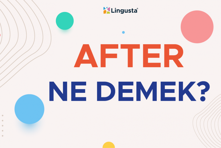 After Ne Demek? After Kelimesi Türkçe Anlamları ve Örnek Kullanımları after ne demek