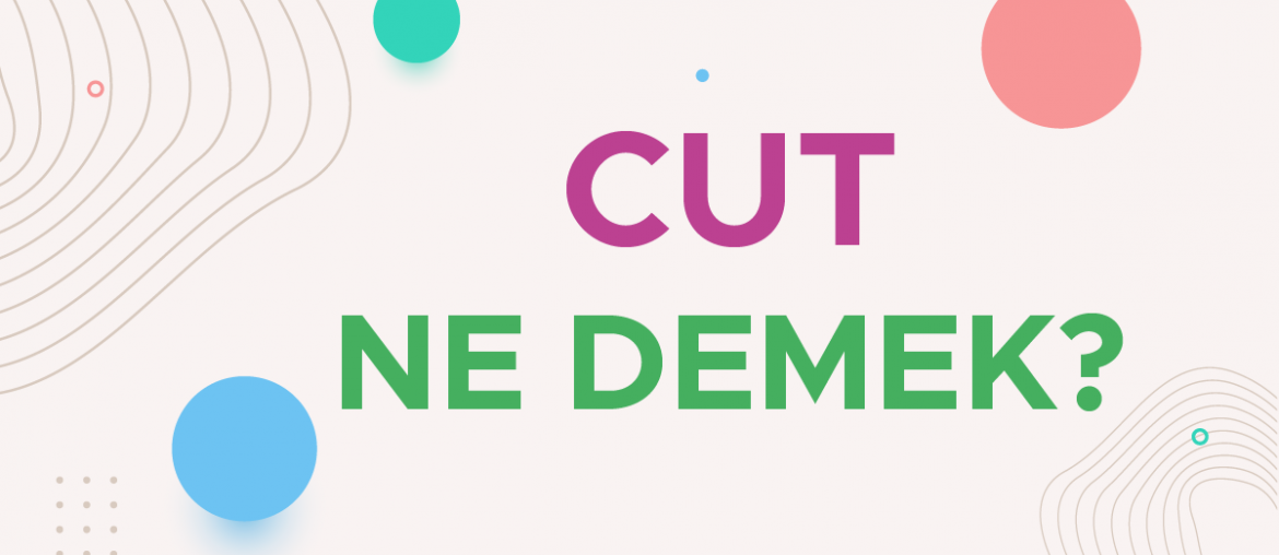 cut ne demek