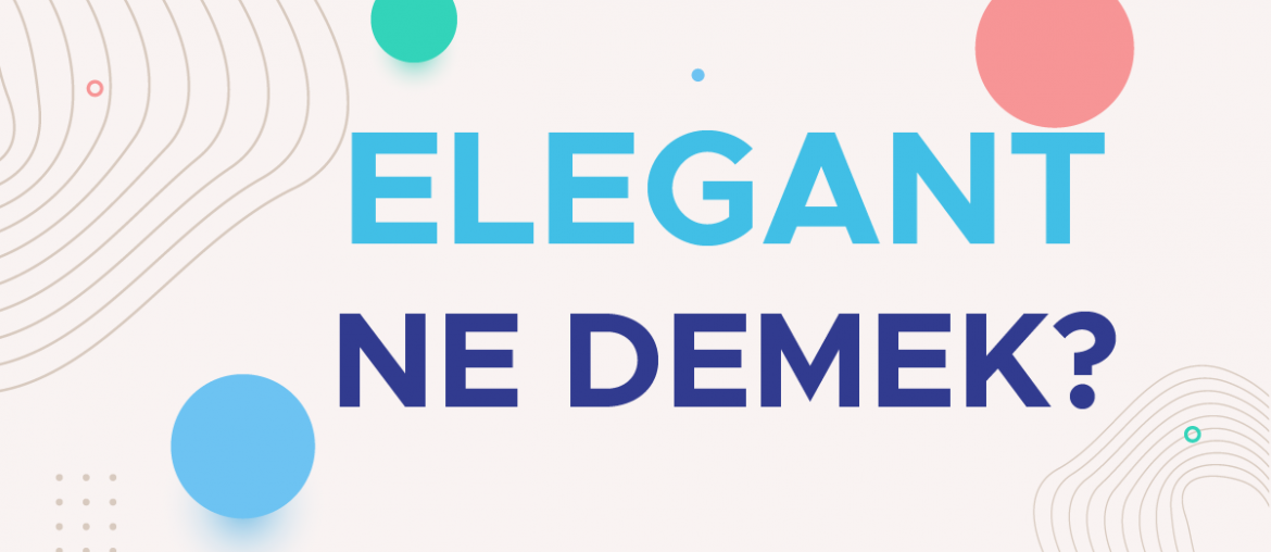 elegant ne demek