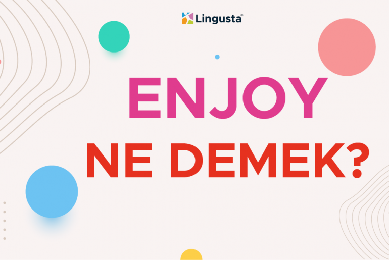 Enjoy Ne Demek? Enjoy Kelimesi Türkçe Anlamları ve Örnek Kullanımları enjoy ne demek