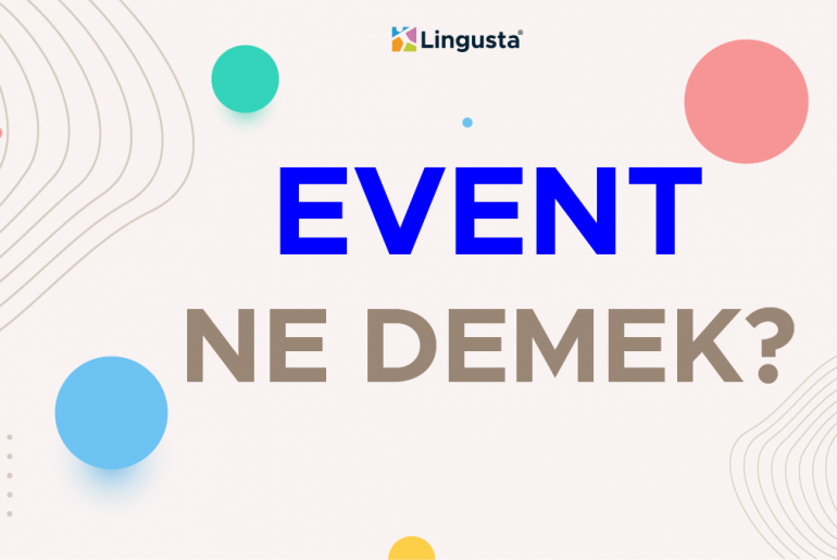 Event Ne Demek? Event Kelimesi Türkçe Anlamları ve Örnek Kullanımları event ne demek