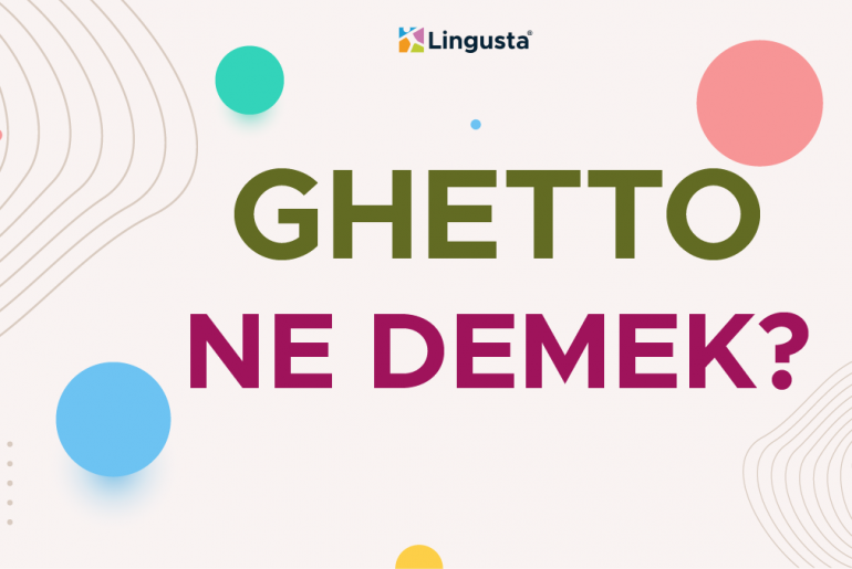 Ghetto Ne Demek?Ghetto Kelimesi Türkçe Anlamları ve Örnek Kullanımları