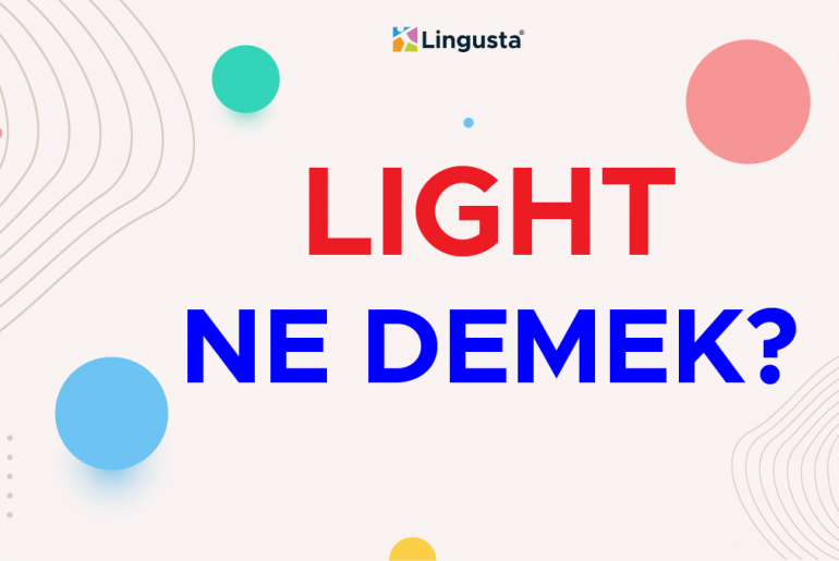 Light Ne Demek? Light Kelimesi Türkçe Anlamları ve Örnek Kullanımları light ne demek