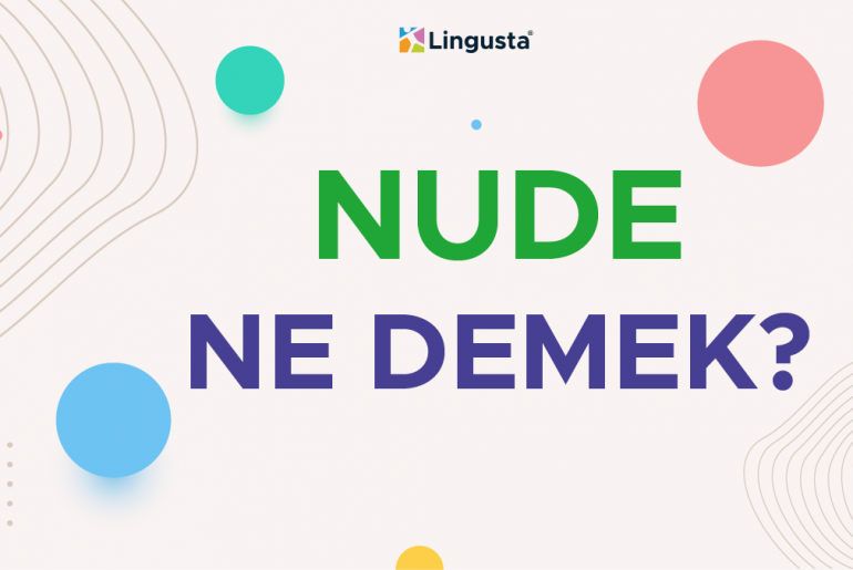 Nude Ne Demek? Nude Kelimesi Türkçe Anlamları ve Örnek Kullanımları nude ne demek