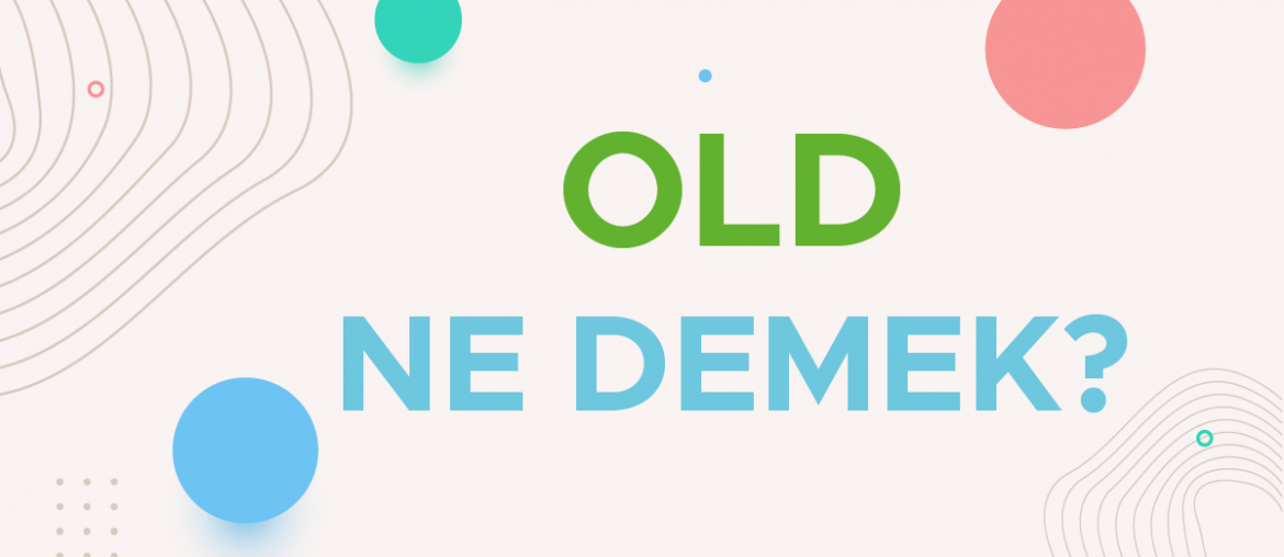old ne demek