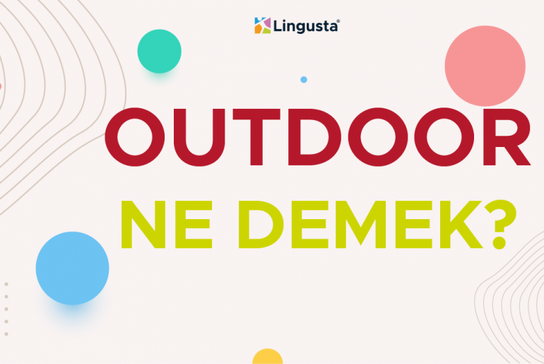Outdoor Ne Demek? Outdoor Kelimesi Türkçe Anlamları ve Örnek Kullanımları outdoor ne demek