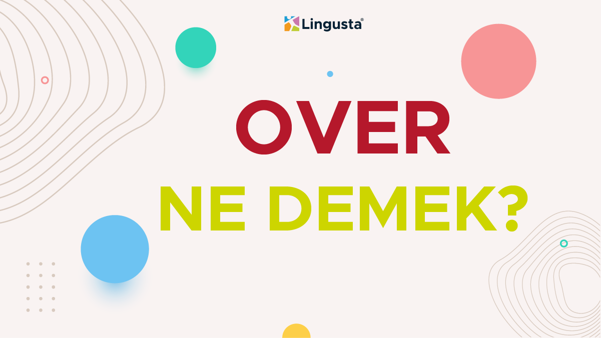 Over Ne Demek Over Kelimesi T rk e Anlamlar Ve rnek Kullan mlar 