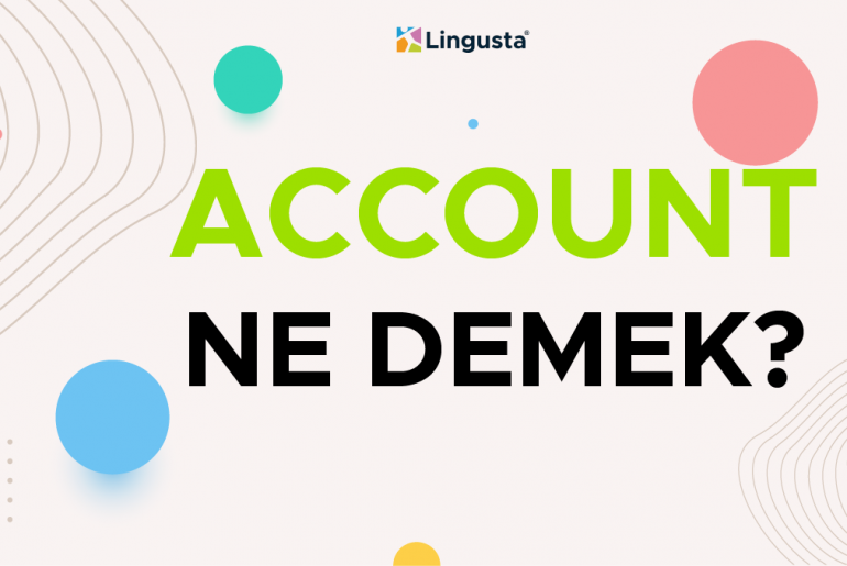 Account Ne Demek? Account Kelimesi Türkçe Anlamları ve Örnek Kullanımları account ne demek