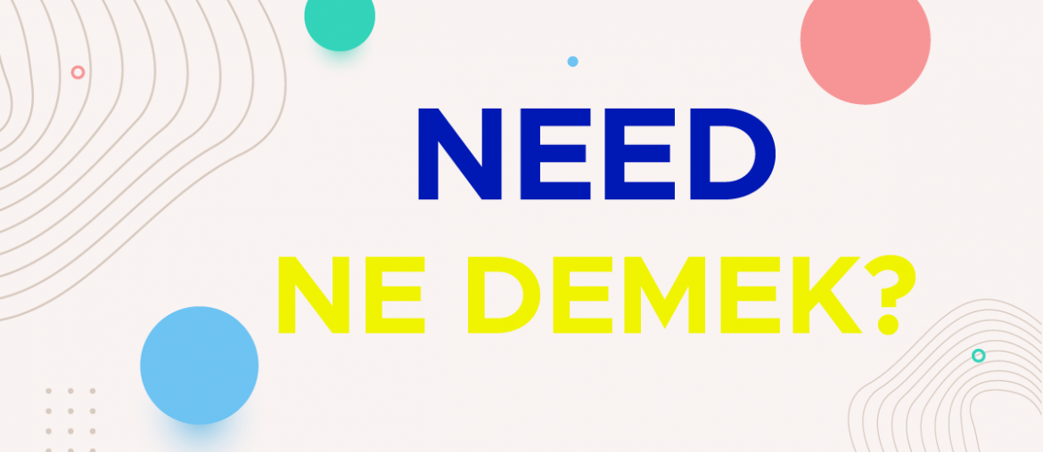 need ne demek