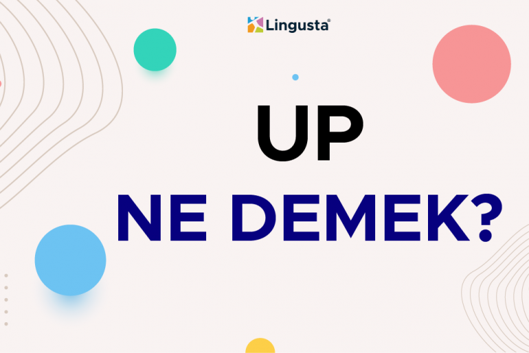 Up Ne Demek? Up Kelimesi Türkçe Anlamları ve Örnek Kullanımları up ne demek