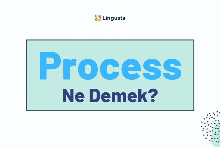 Process Ne Demek? Process Kelimesi Türkçe Anlamları
