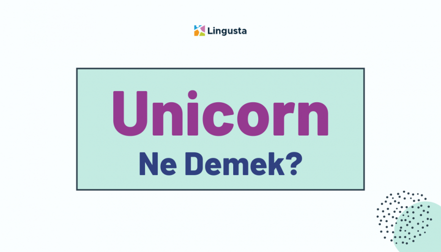 Unicorn Ne Demek? Unicorn Kelimesi Türkçe Anlamları