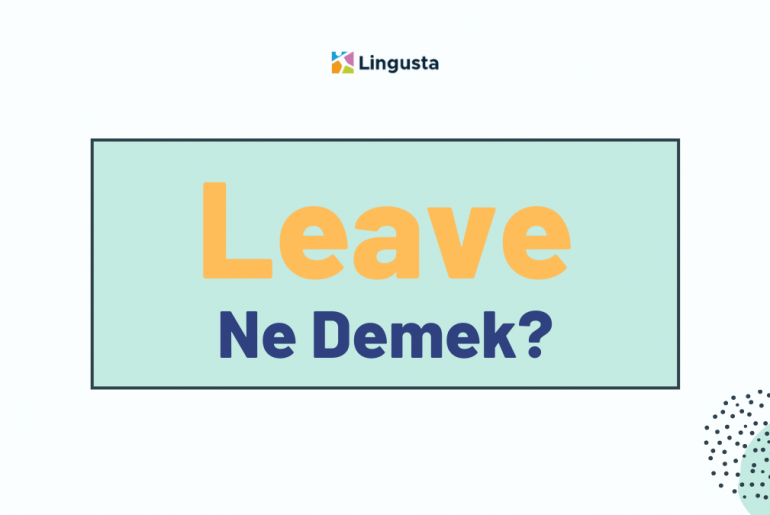 leave-ne-demek-leave-kelimesi-t-rk-e-anlamlar-ve-rnek-kullan-mlar